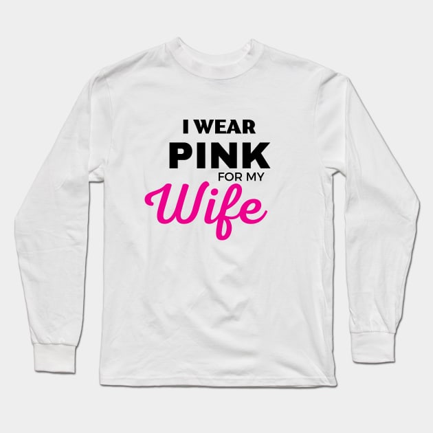 I WEAR PINK FOR MY WIFE Long Sleeve T-Shirt by ZhacoyDesignz